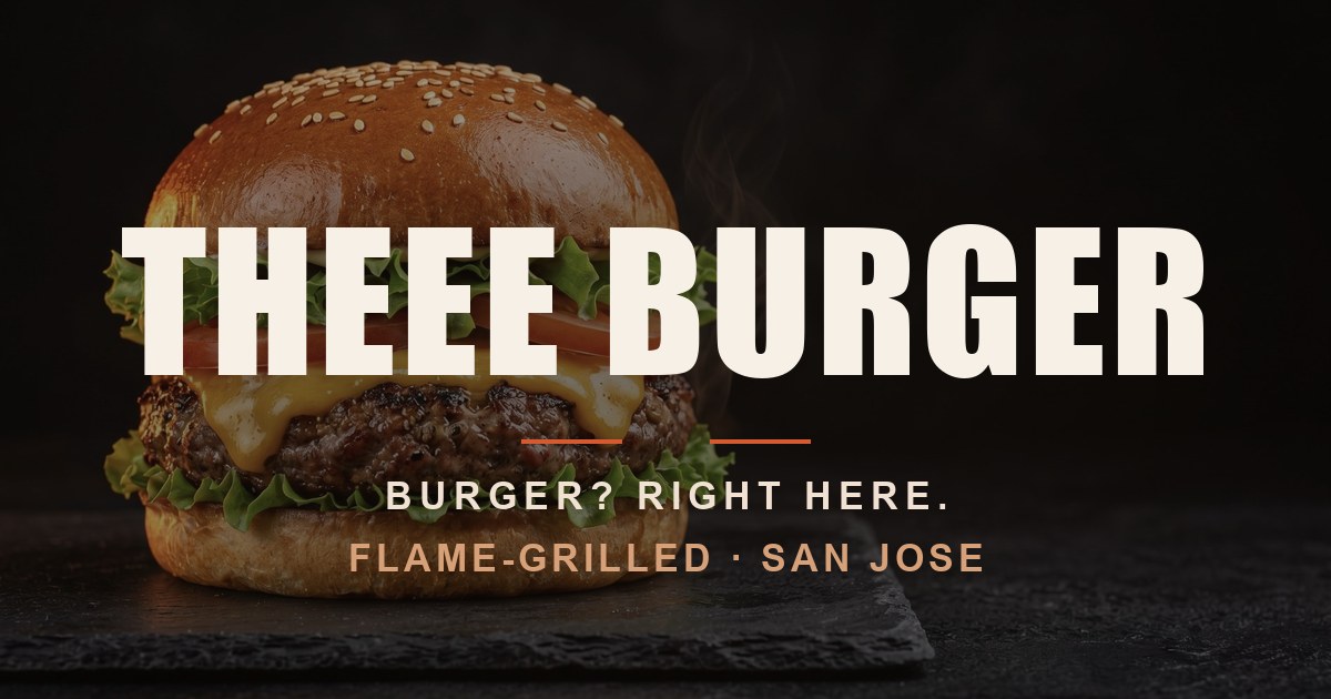 THEEE BURGER — Flame-Grilled in San Jose